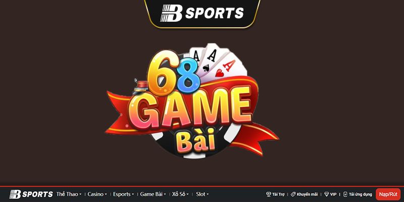 Game 68- sân chơi bài hàng đầu châu Á