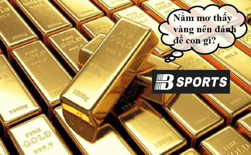 Trường hợp nằm mơ thấy vàng bị giấu đánh con gì