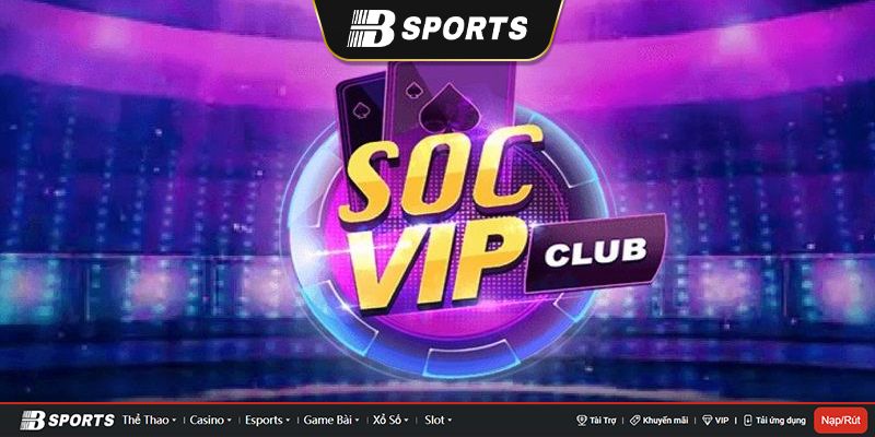 Tải Socvip-đẳng cấp game quý tộc và những cái nhìn chung về cổng game Socvip